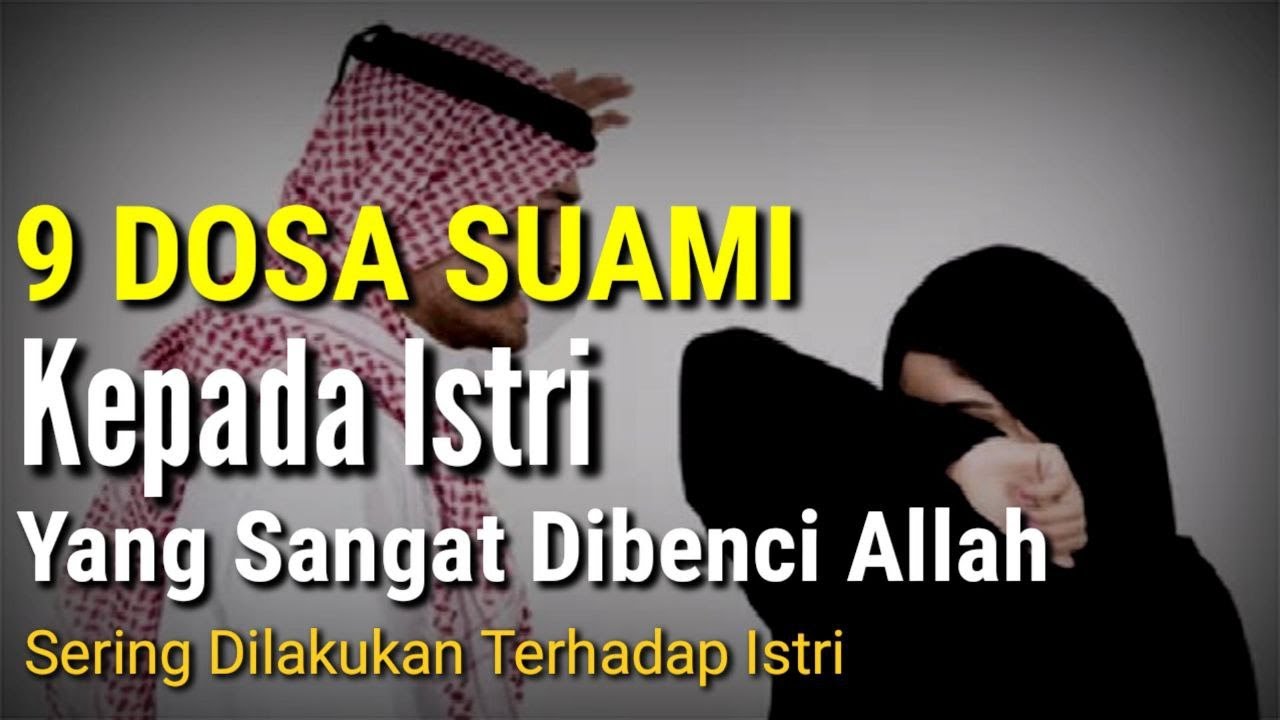 Inilah 9 Dosa Suami Kepada Istri Yang Dibenci Allah, Sering Dilakukan Terhadap Istri | Hindari Ini..