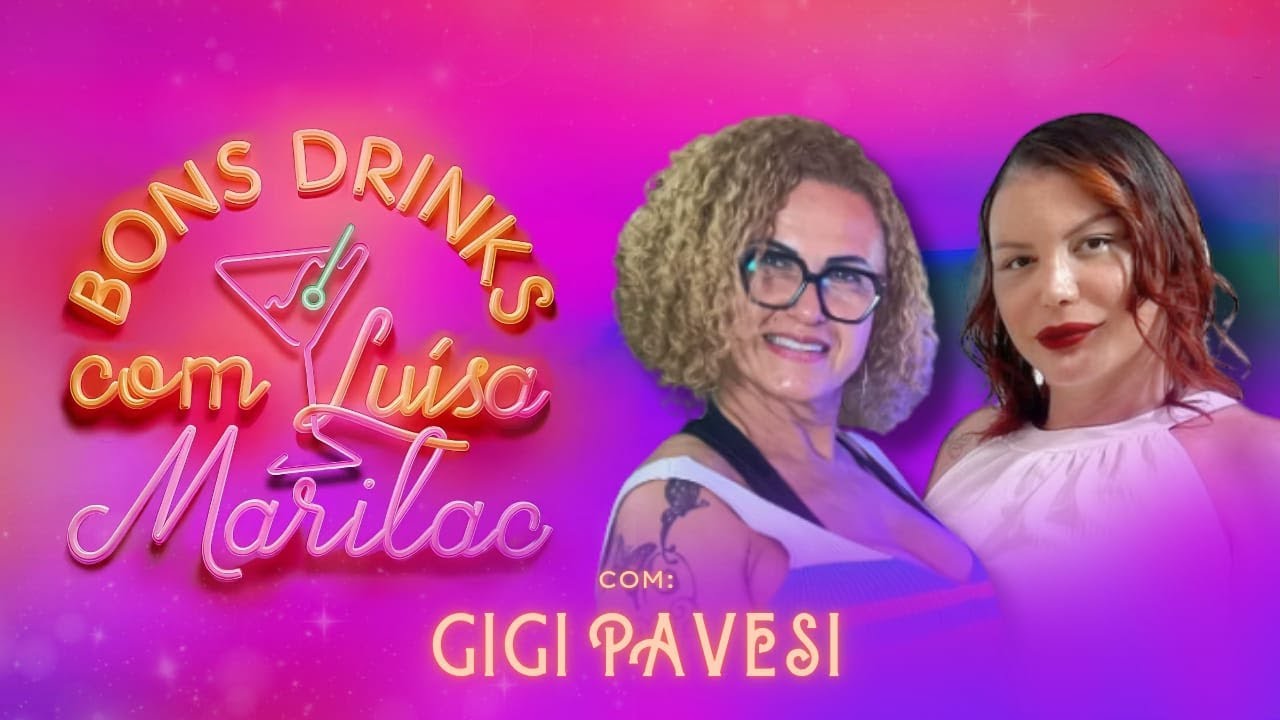 GIGI PAVESI I BONS DRINKS COM LUÍSA MARILAC #10