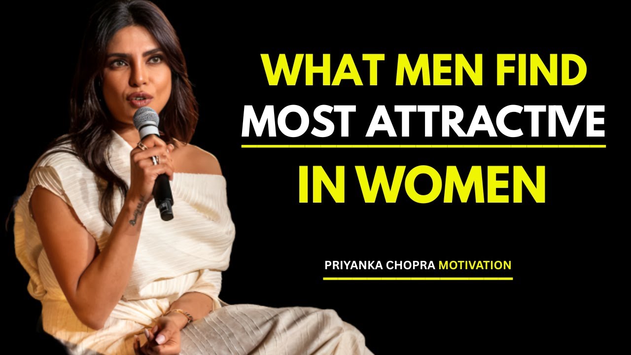 What Men Find Most Attractive in Women | PRIYANKA CHOPRA MOTIVATIONAL SPEECH