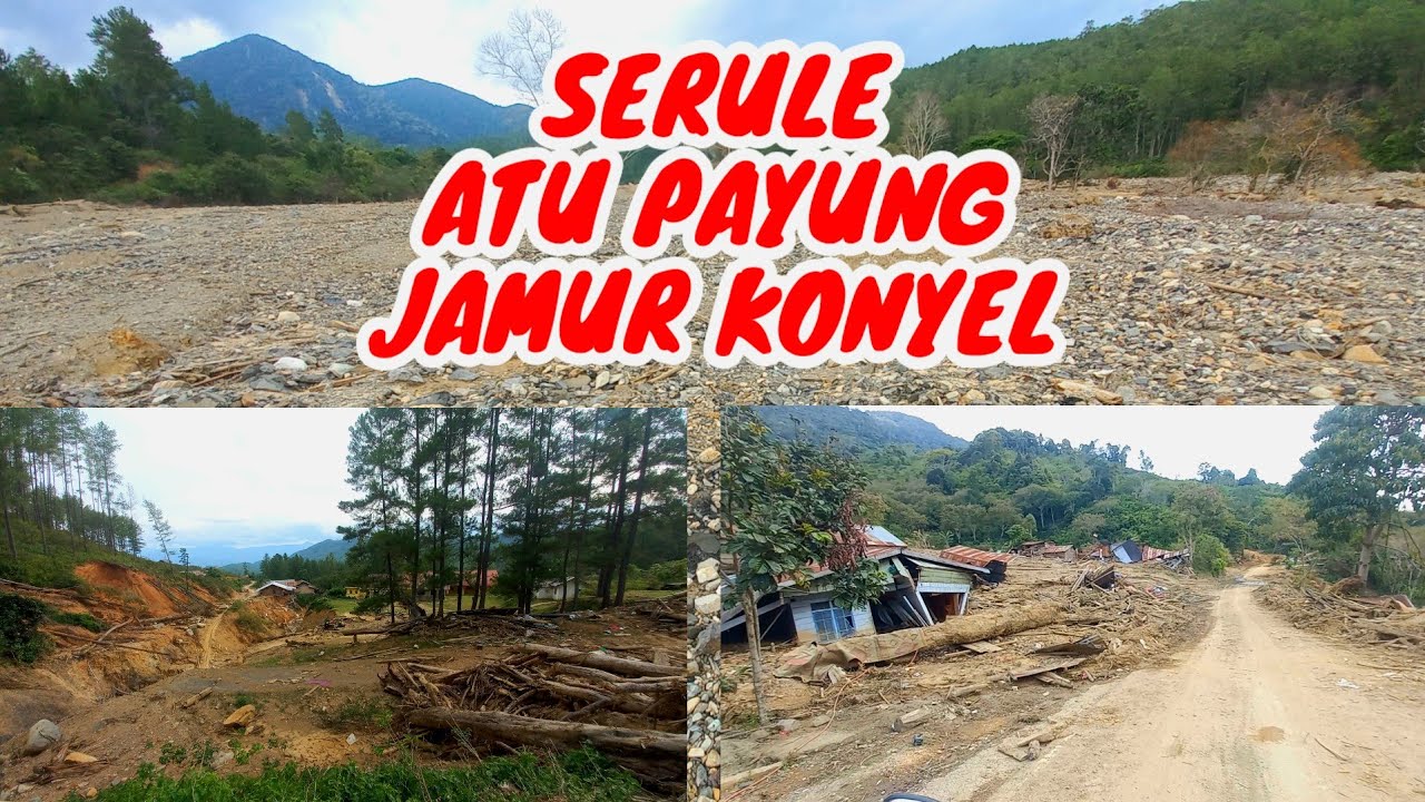 Part 3 Akhirnya Saya Menembus Serule - Atu Payung - Jamur Konyel Setelah Banjir Bandang Dan Longsor 