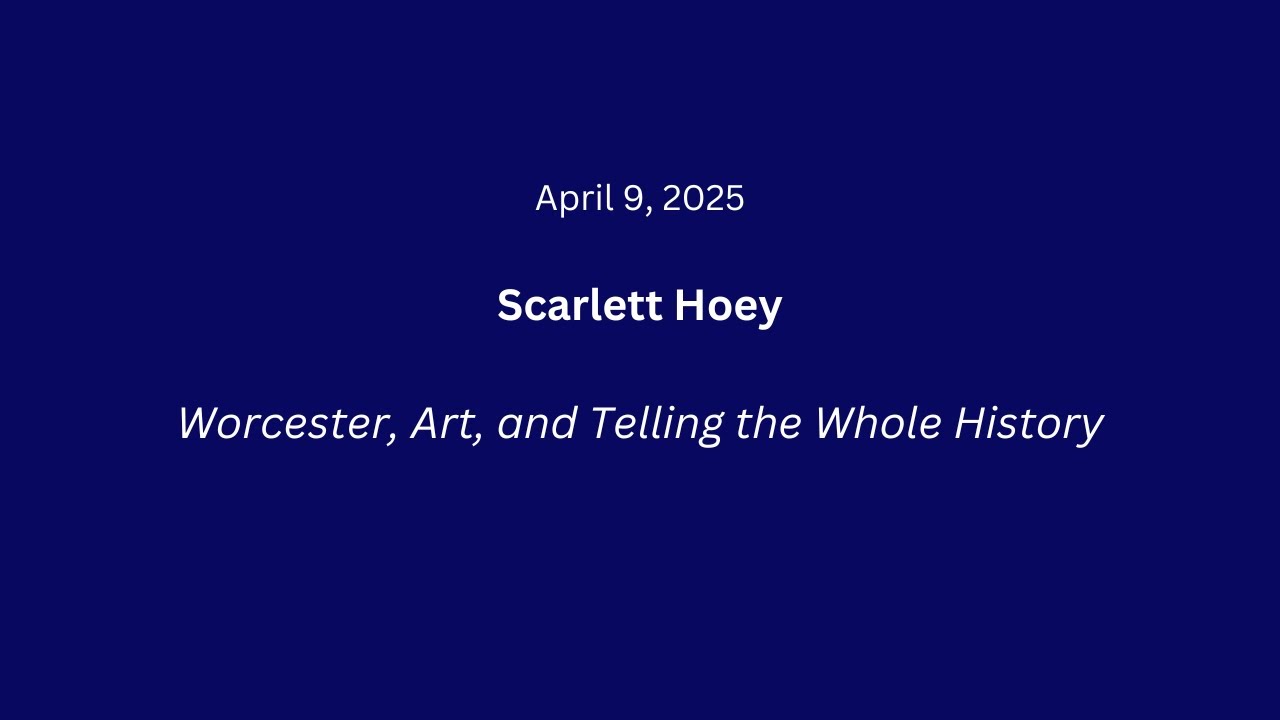 Worcester, Art, and Telling the Whole History | Scarlett Hoey 4-9-2025