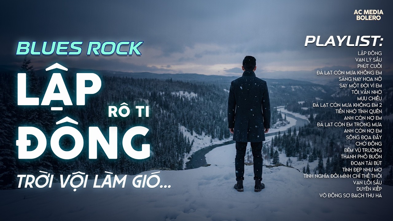 LẬP ĐÔNG - BLUES ROCK | RÔ TI | NHẠC BUỒN TÂM TRẠNG | NGÌN TRÙNG VẠN LÝ NGƯỜI ĐI CÓ VUI HAY BUỒN