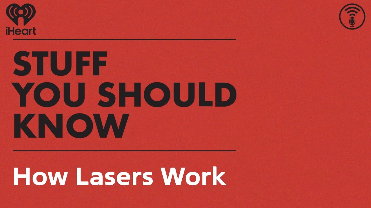 How Lasers Work | STUFF YOU SHOULD KNOW