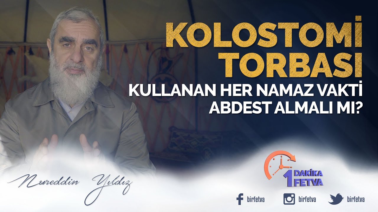 Kolostomi Torbası kullanan her namaz vakti abdest almalı mı? | [ Birfetva - Nureddin Yıldız ]