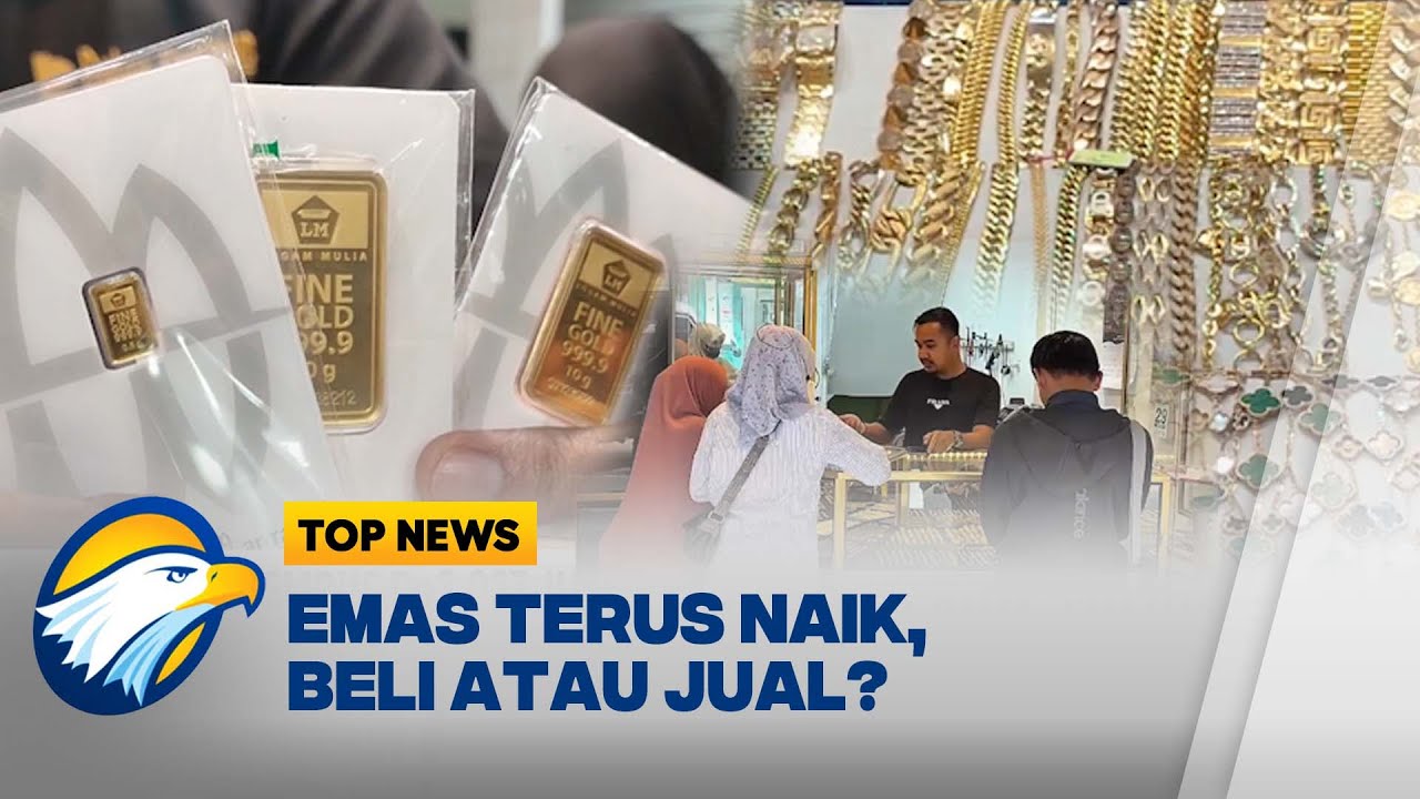 Harga Emas Terus Naik, Waktu Tepat Beli atau Jual? - [Top News]