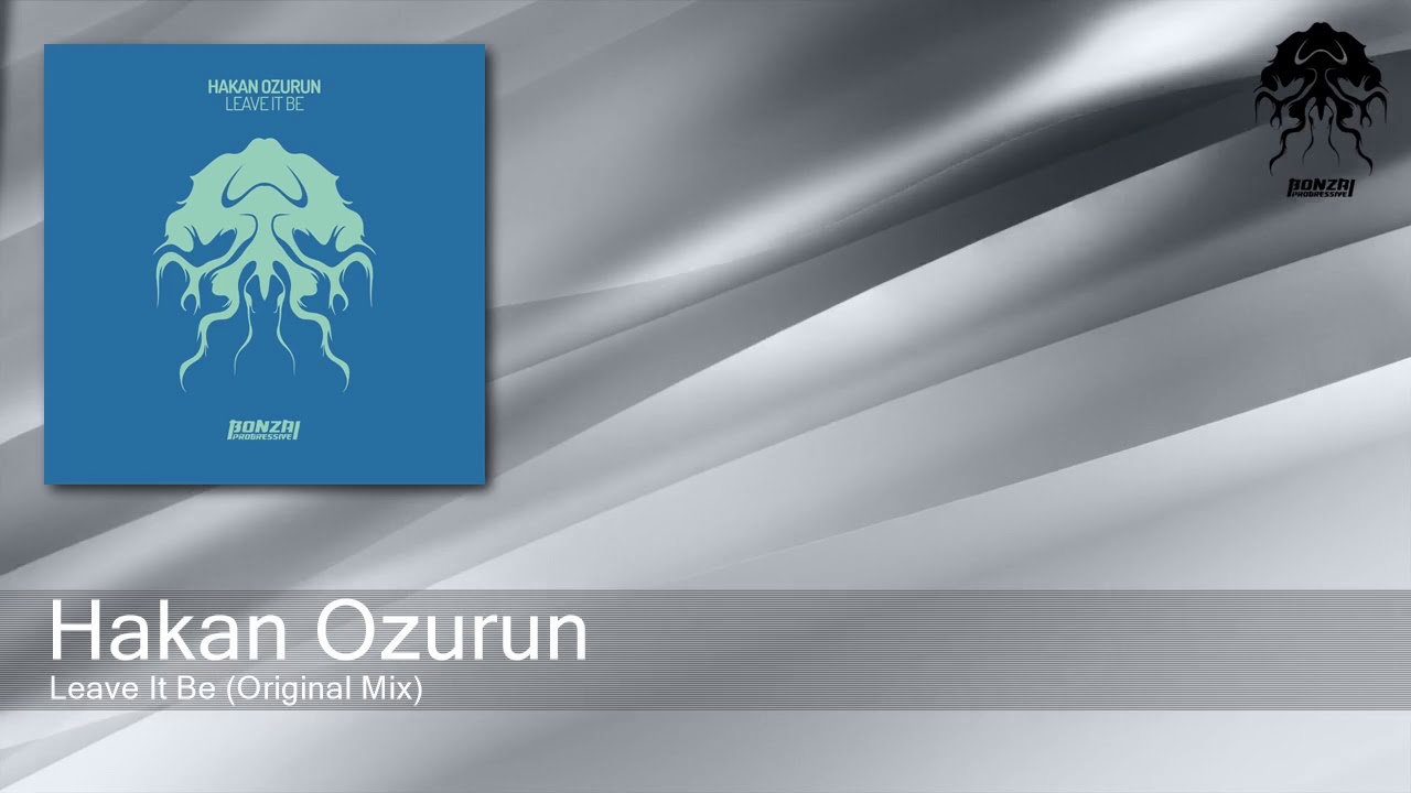 Hakan Ozurun - Leave It Be (Original Mix) [Bonzai Progressive]