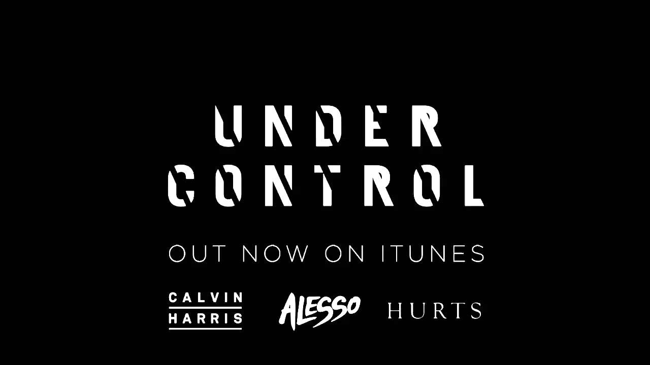Calvin Harris & Alesso - 'Under Control' (feat. Hurts)