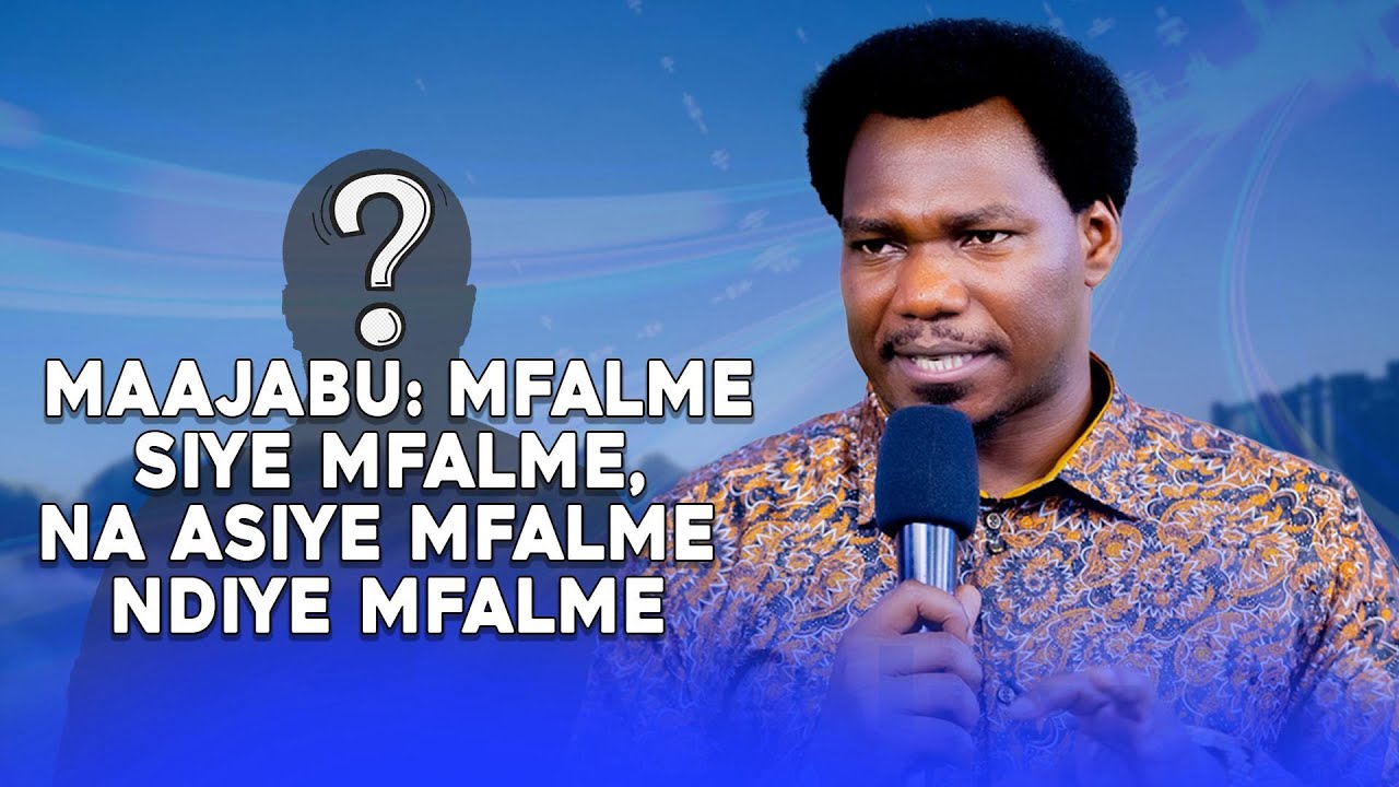 MAAJABU: MFALME SIYE MFALME, NA ASIYE MFALME NDIYE MFALME