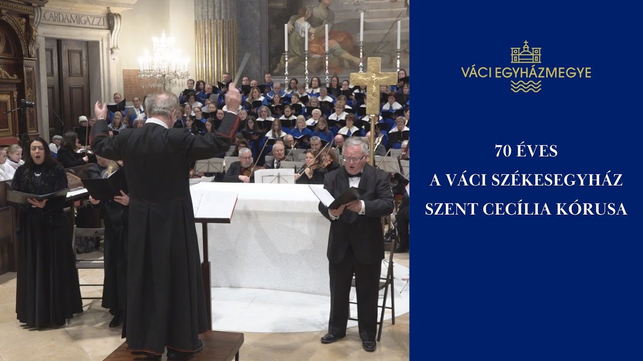 70 ÉVES A VÁCI SZÉKESEGYHÁZ SZENT CECÍLIA KÓRUSA