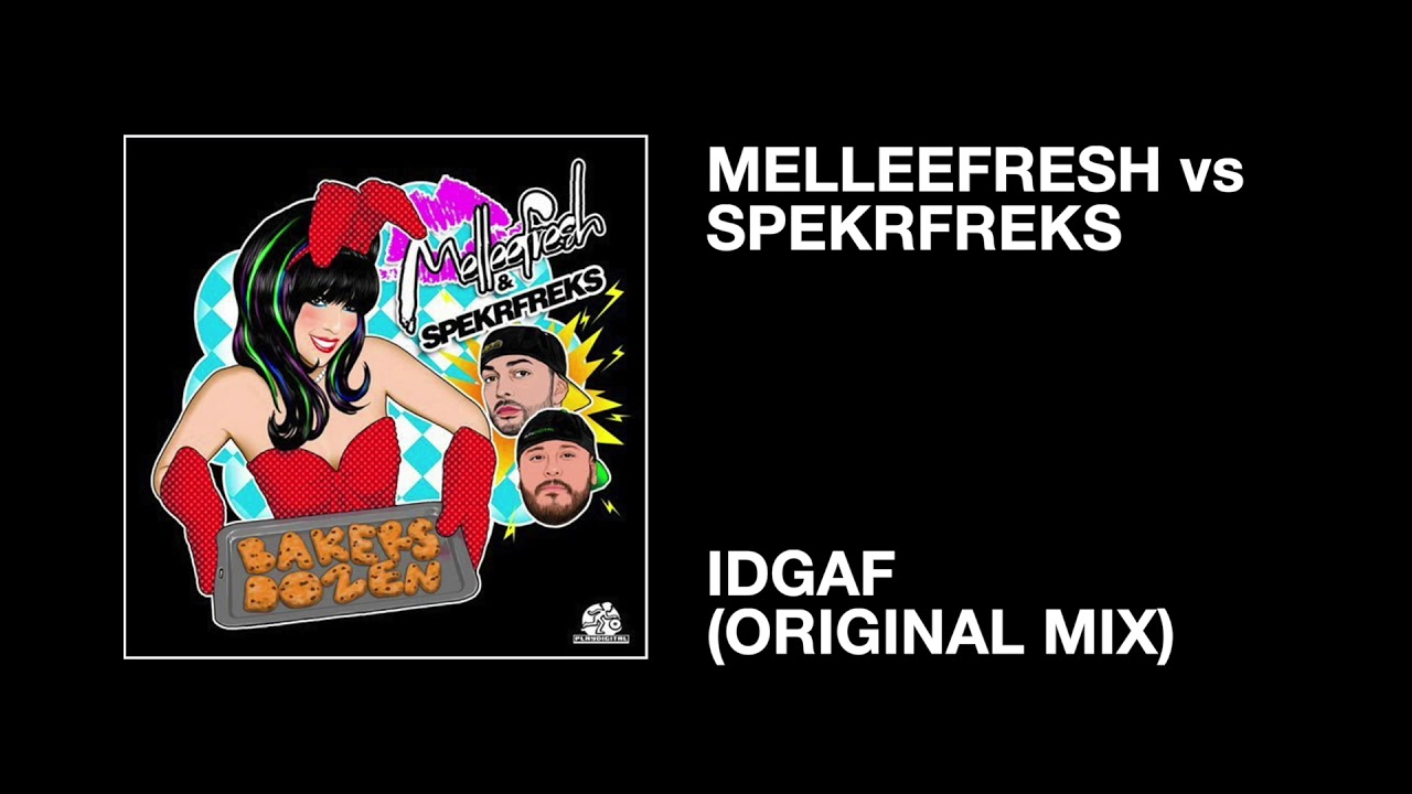 Melleefresh vs SpekrFreks / IDGAF (Original Mix)