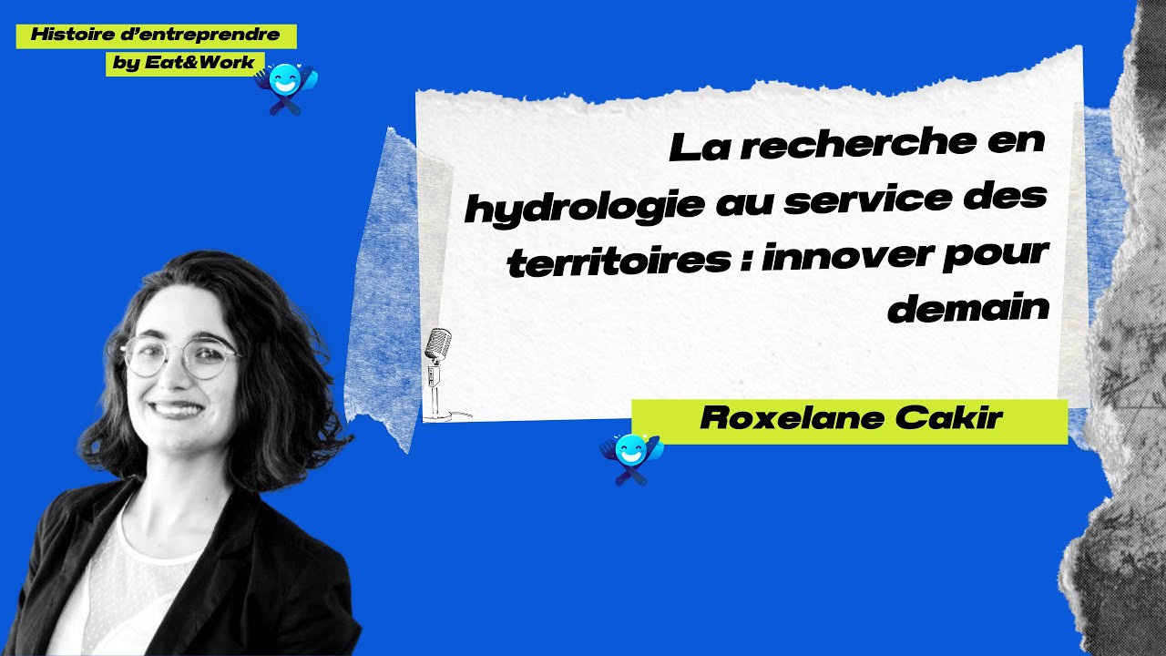 Histoire d'entreprendre: La recherche en hydrologie au service des territoires - innover pour demain
