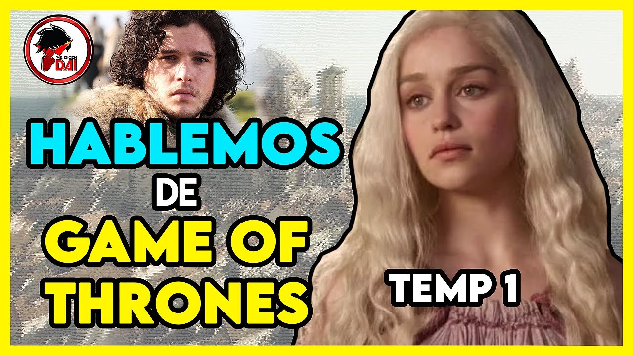 GOT: Hablemos de JUEGO de TRONOS (Primera Temporada)