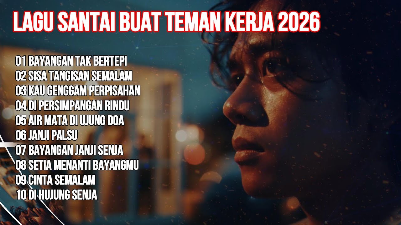 LAGU SANTAI BUAT TEMAN KERJA 2026   FULL ALBUM SLOW ROCK & GALAU, MELLOW    Sisa Tangisan Semalam