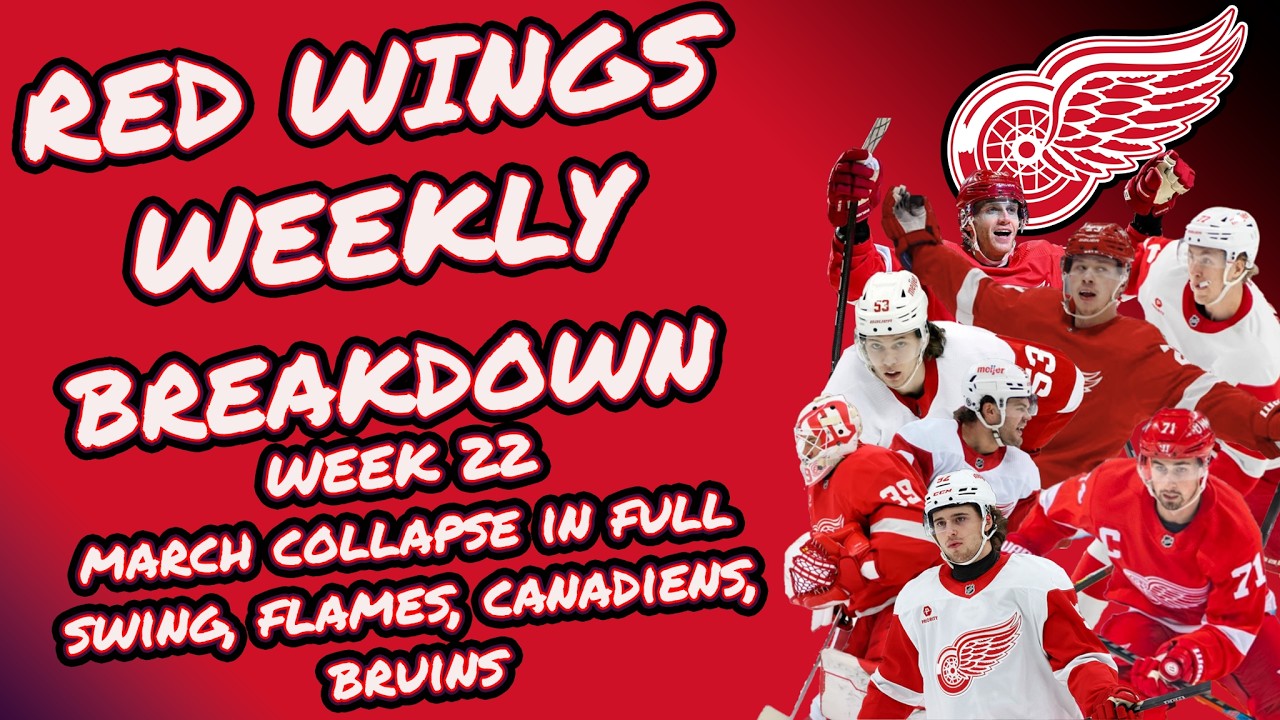 RED WINGS WEEKLY BREAKDOWN WEEK 22: MARCH COLLAPSE IN FULL SWING, FLAMES, CANADIENS, BRUINS