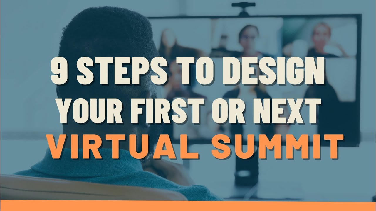 9 Steps to Build Your First or Next Virtual Summit in 2021 | Ultimate Guide for Virtual Summits