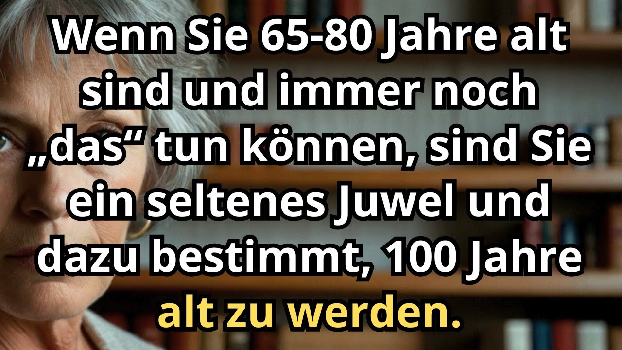 Wenn Sie zwischen 65 und 80 Jahre alt sind und dies noch können, sind Sie ein seltener Schatz...
