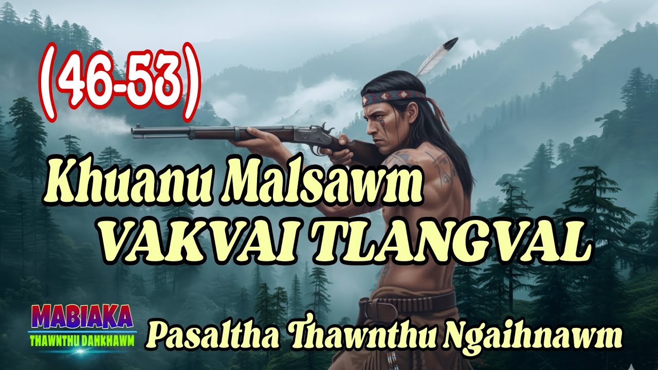 KHUANU MALSAWM VAKVAI TLANGVAL (46-53) A Tawp Na