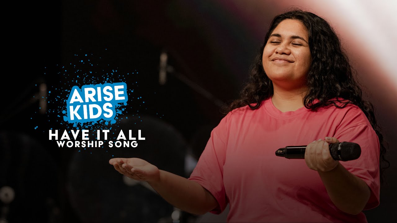 Have It All | Arise Kids Worship | Arise Kids