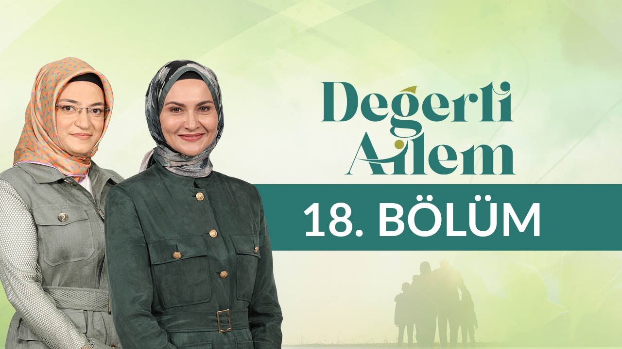 Aile İçindeki Roller - Değerli Ailem 18. Bölüm
