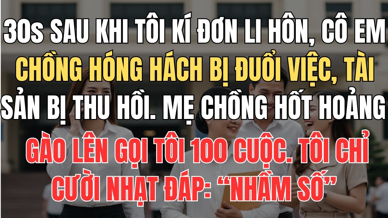 Tôi Vừa Kí Đơn Li Hôn, Em Chồng Bị Đuổi Việc | Mẹ Chồng Gào Lên Gọi Tôi 100 Cuộc Tôi Chỉ Đáp Nhầm Số