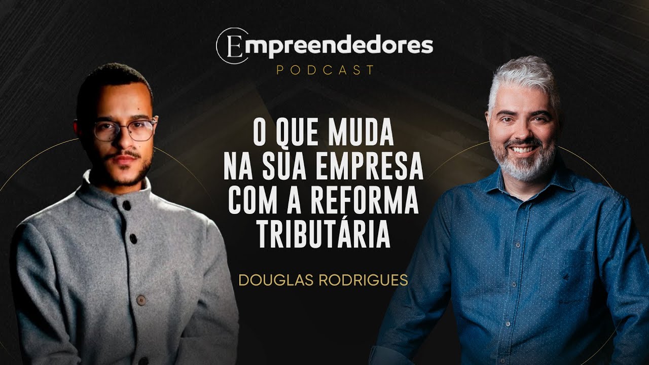 O que muda na sua empresa com a Reforma Tributária? | Empreendedores #18