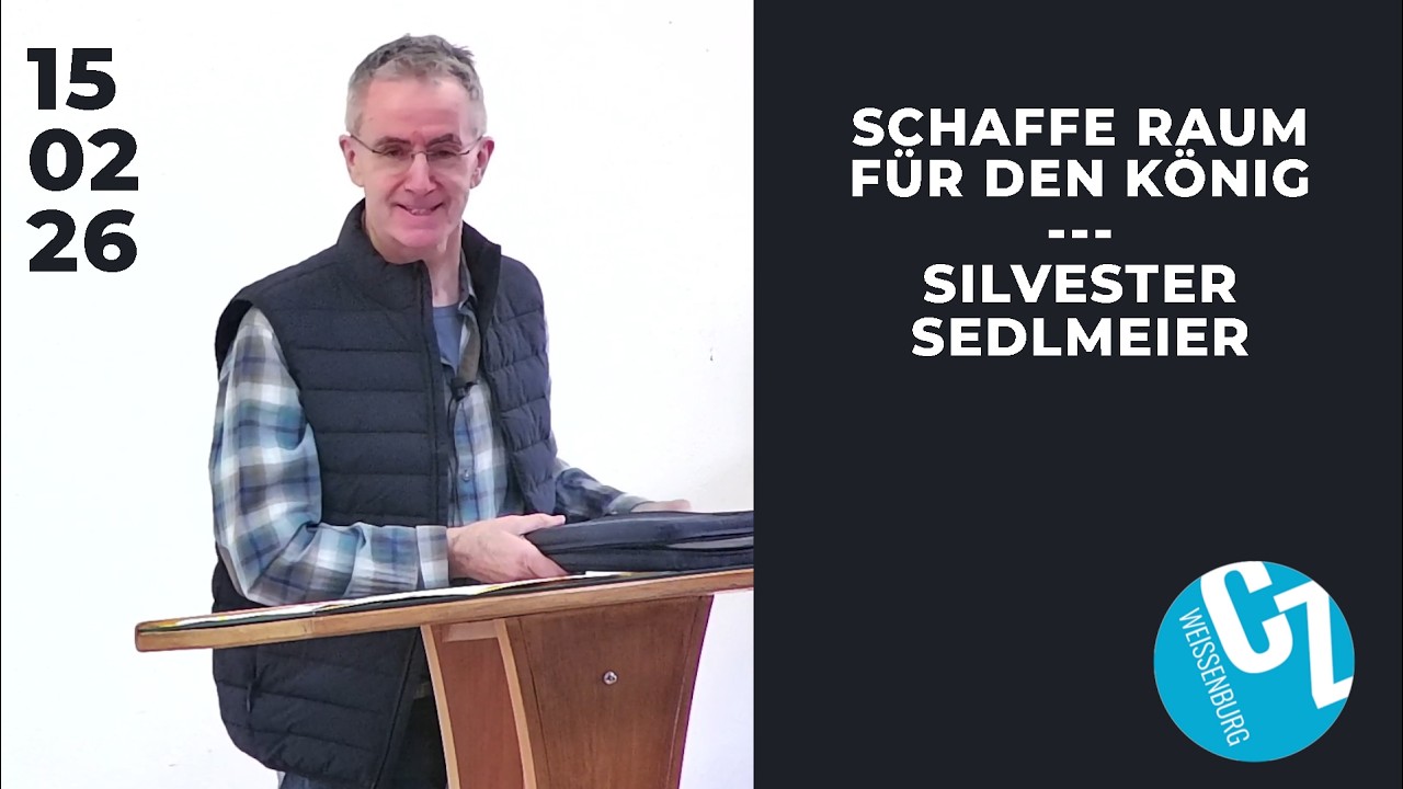 Schaffe Raum für den König | Silvester Sedlmeier | 15.02.2026