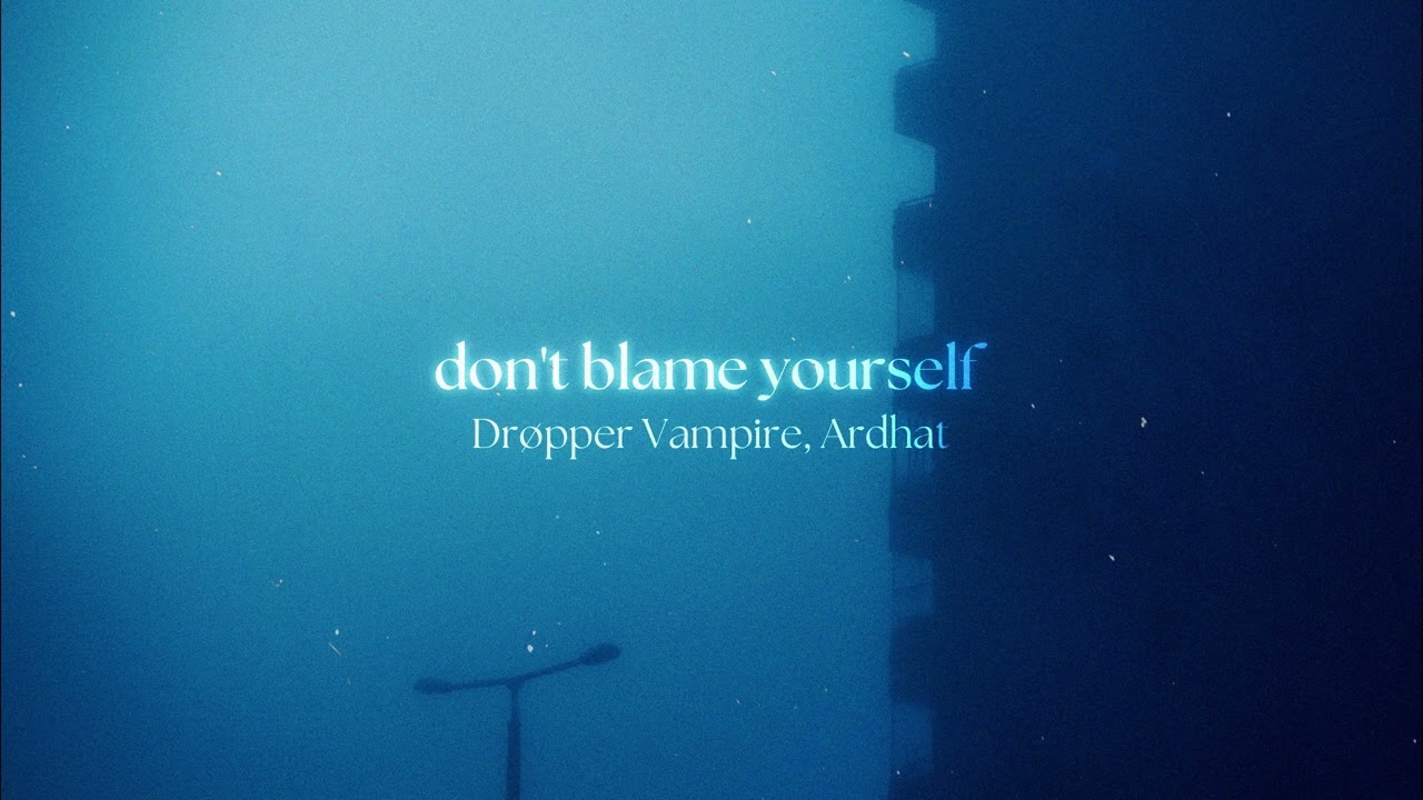 Drøpper Vampire, Ardhat - don't blame yourself (slowed)