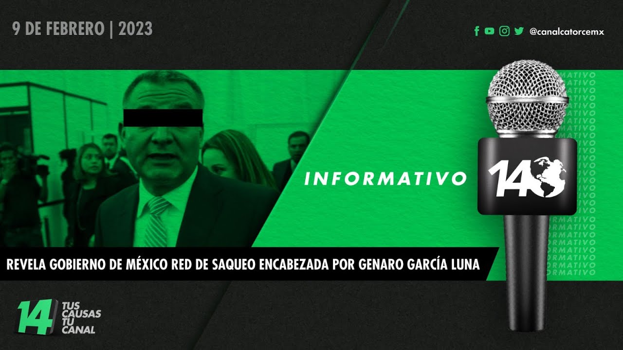 #Informativo14: Revela Gobierno de México red de saqueo encabezada por Genaro García Luna