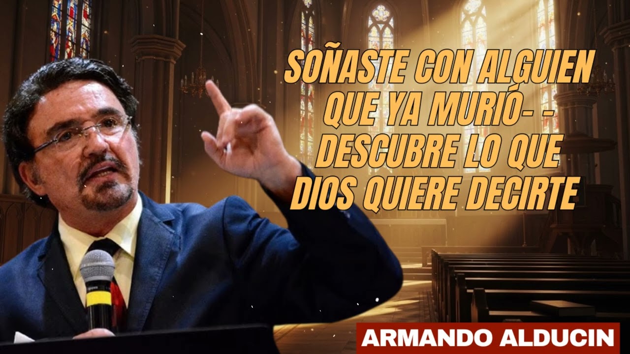 Soñaste con Alguien Que Ya Murió- - Descubre Lo Que Dios Quiere Decirte - Dr. Armando Alducin