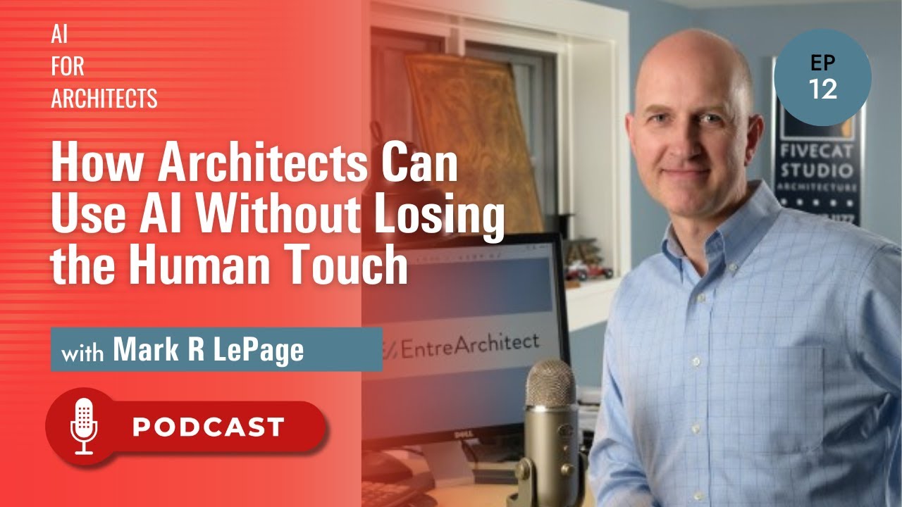 How Architects Can Use AI Without Losing the Human Touch with Mark R LePage
