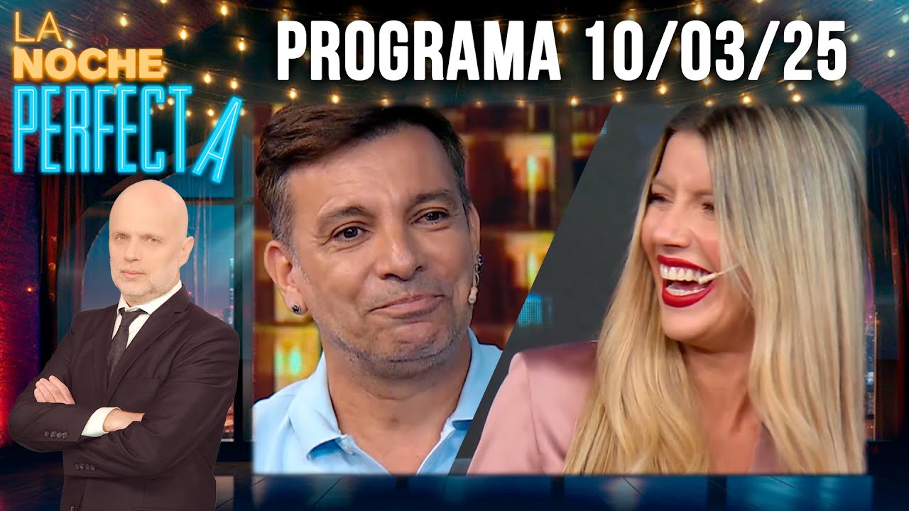 LA NOCHE PERFECTA - Programa 10/03/25 - INVITADOS: MARTÍN BOSSI Y LAURITA FERNÁNDEZ