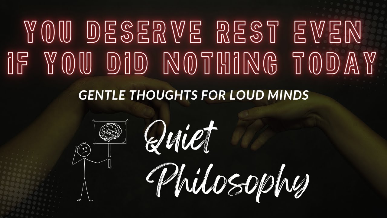 You Deserve Rest Even If You Did Nothing Today | Unlearning Toxic Productivity | Quiet Philosophy