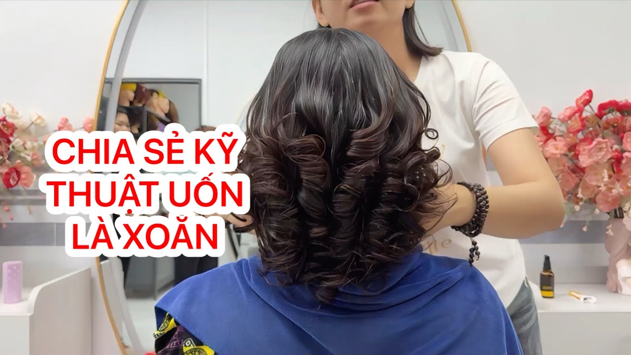 CHIA SẺ KỸ THUẬT UỐN TÓC_UỐN TÓC KHÔNG CẦN CANH MỀM HOÁ_ NGỌC TÓC
