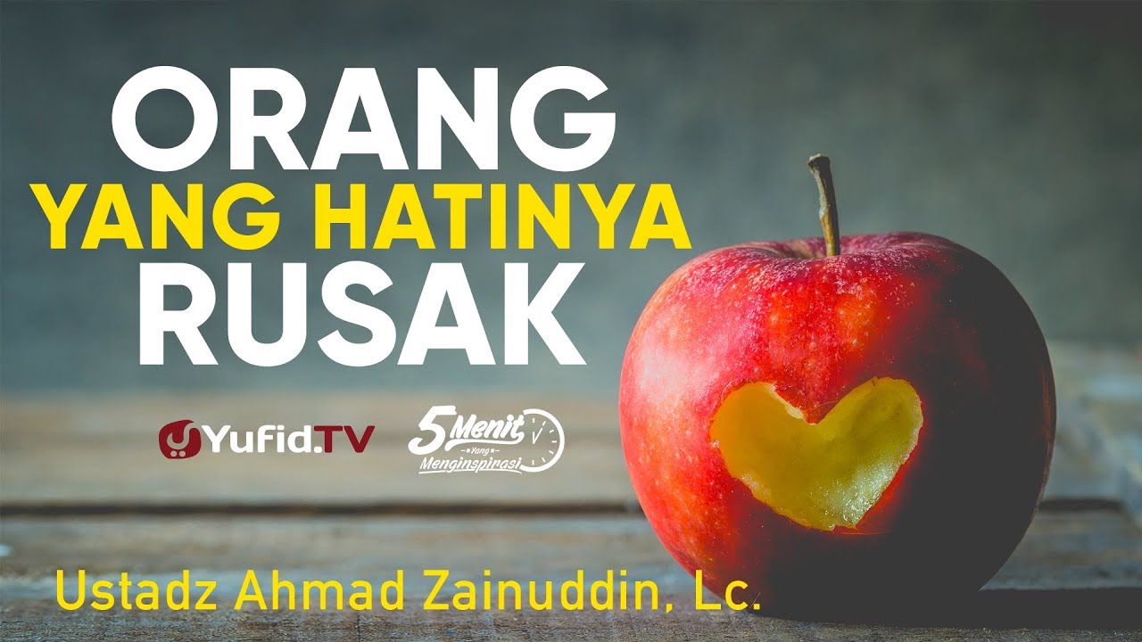 Orang yang Rusak Hatinya - Ustadz Ahmad Zainuddin, Lc. - 5 Menit yang Menginspirasi