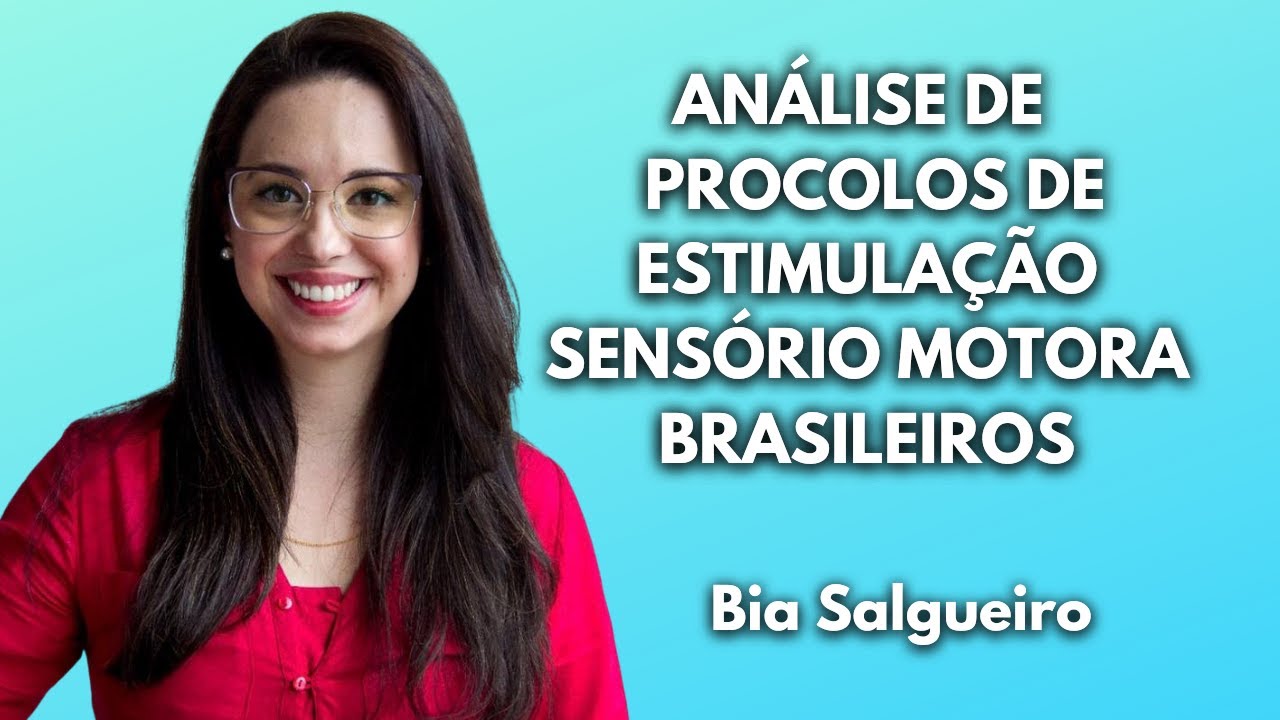 Aula #03 - Análise de Protocolos de Estimulação Sensório Motora Brasileiros - Bia Salgueiro