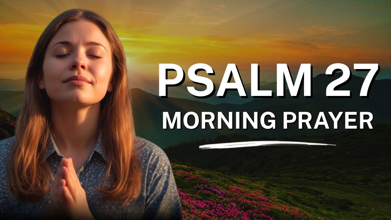 You Will See the Goodness of The Lord | Psalm 27: Morning Prayer to Start Your Day