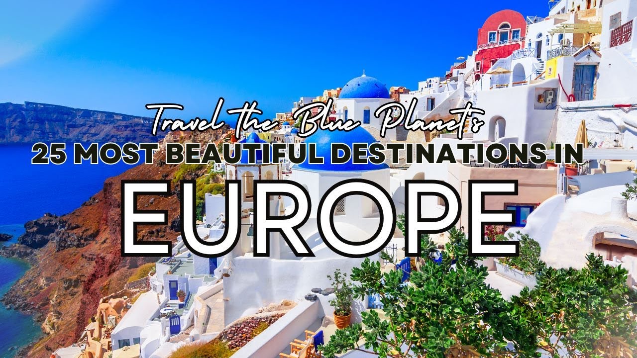 Discover the Top 25 Most Beautiful and Stunning European Destinations! | Travel the Blue Planet