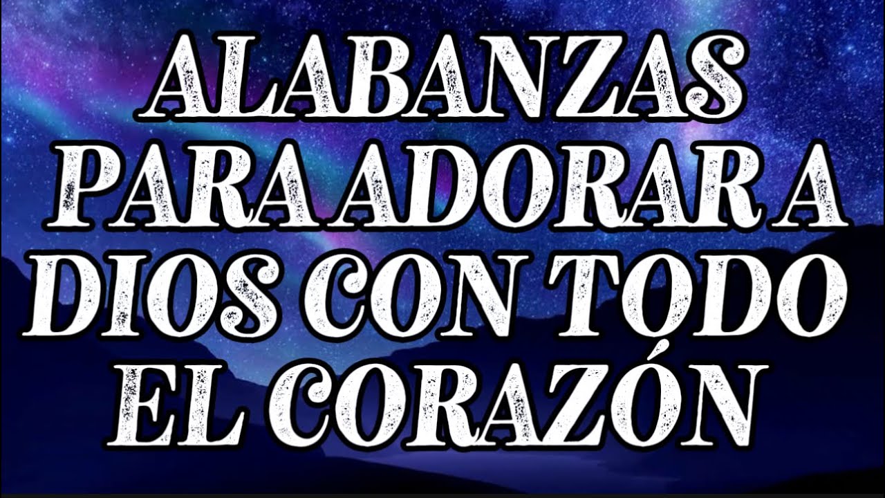 Alabanzas de Adoración Profunda – Canciones que Ministran el Alma 