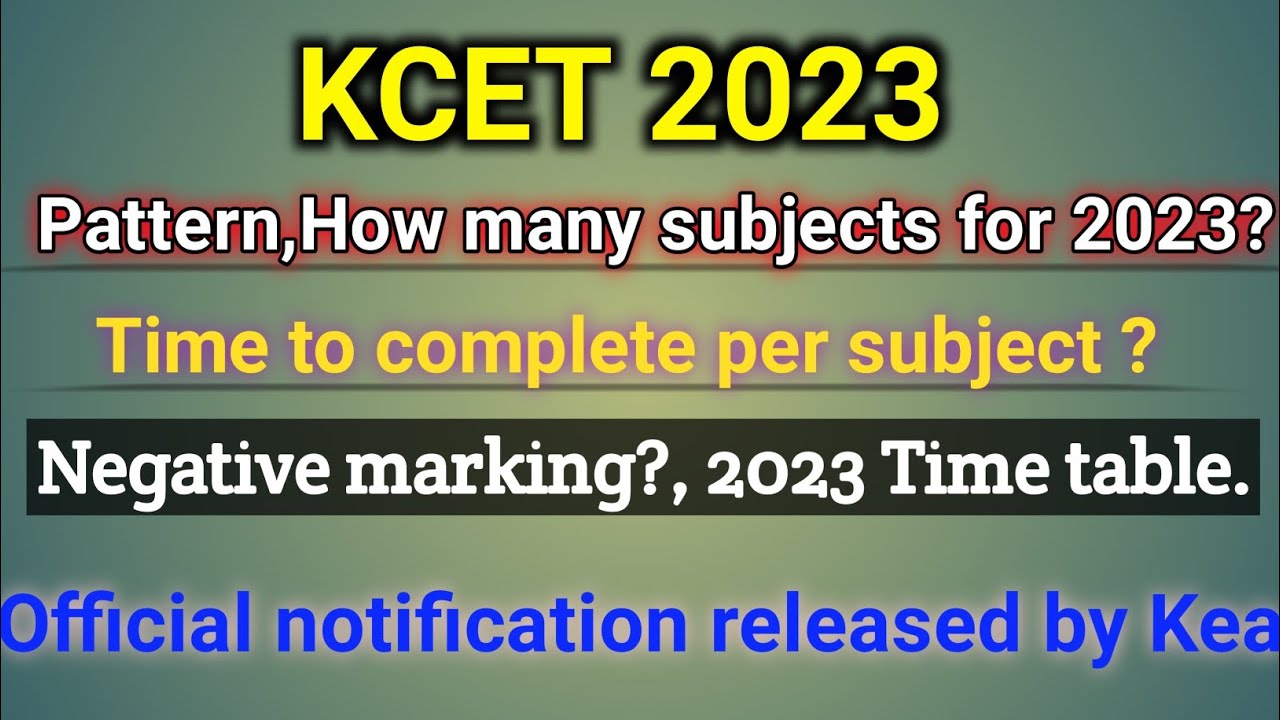 KCET 2023 pattern how many subjects ?, time duration , negative marking ,time table for KCET 2023.