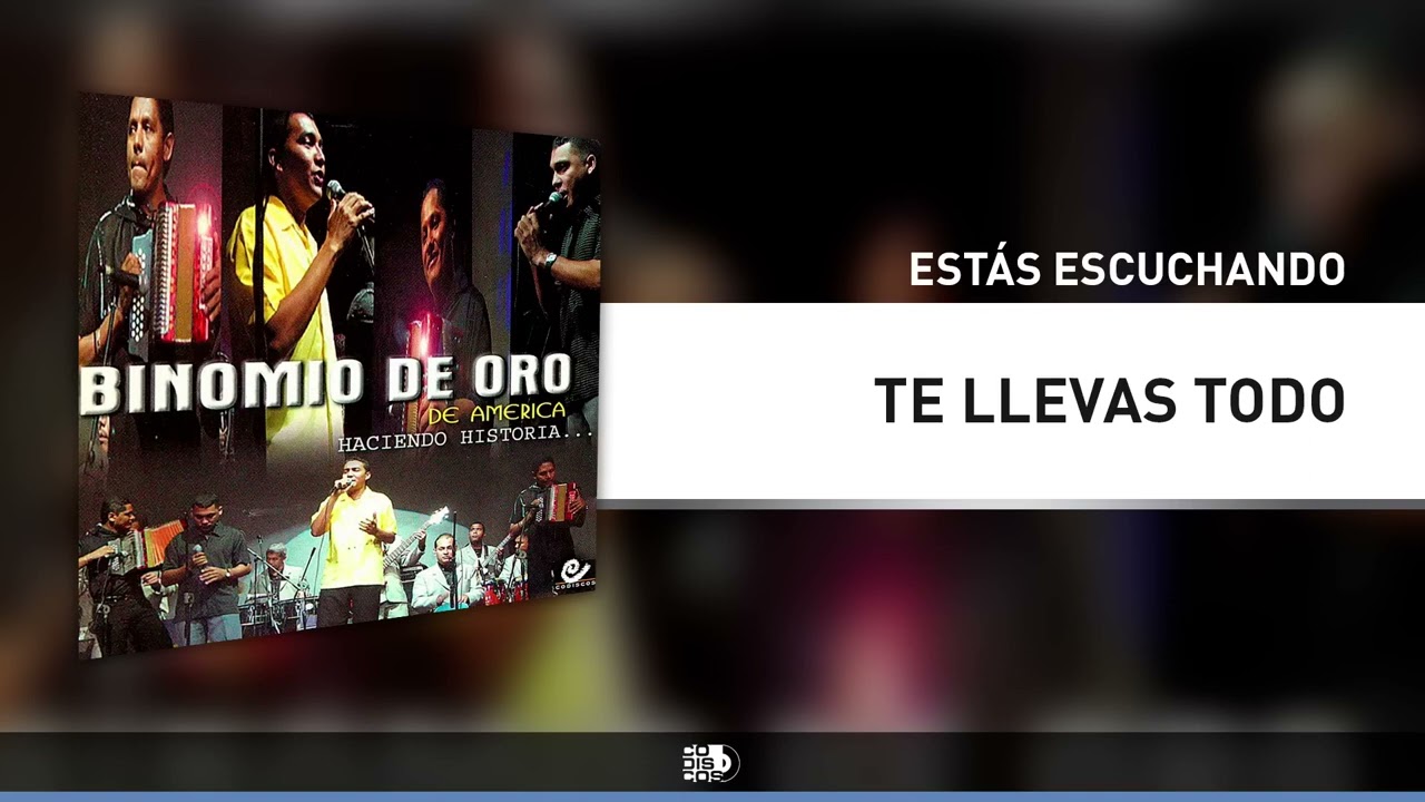 TE LLEVAS TODO - JUNIOR SANTIAGO, BINOMIO DE ORO - (AUDIO OFICIAL)