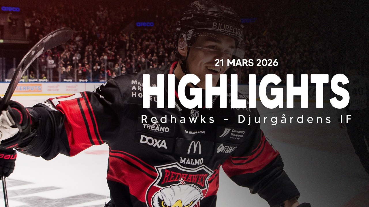H&ouml;jdpunkter: Malm&ouml; Redhawks &ndash; Djurg&aring;rdens IF - 21/3 -26