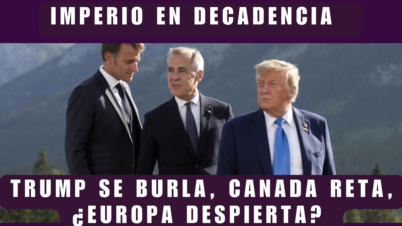 IMPERIALISMOS EN DECADENCIA: CANADA Y EUROPA SE REBELAN A TRUMP; LOS MEGARICOS DE MEXICO