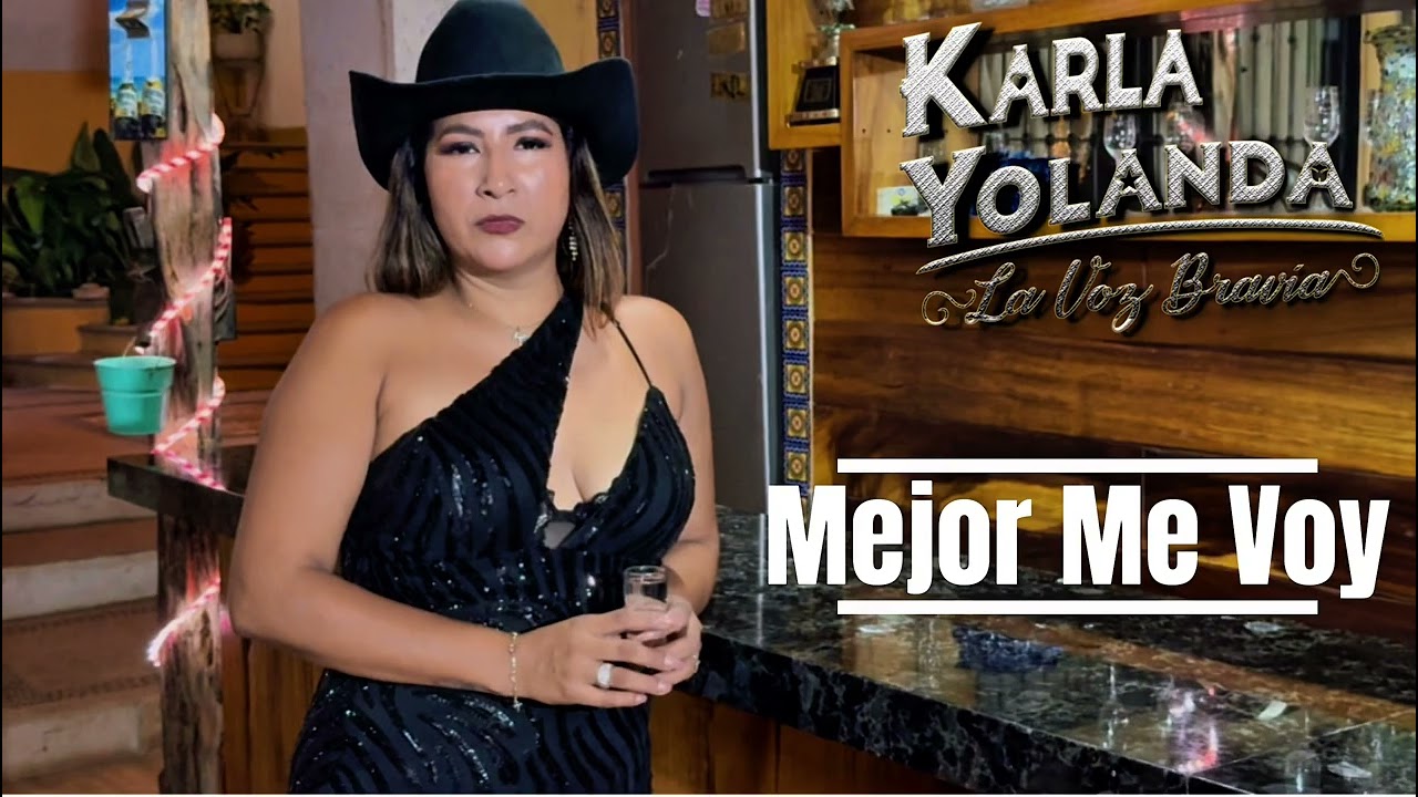 MEJOR ME VOY _ KARLA YOLANDA LA VOZ BRAVÍA