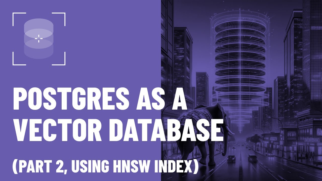 PostgreSQL as a Vector Database: Part 2, Using HNSW Index