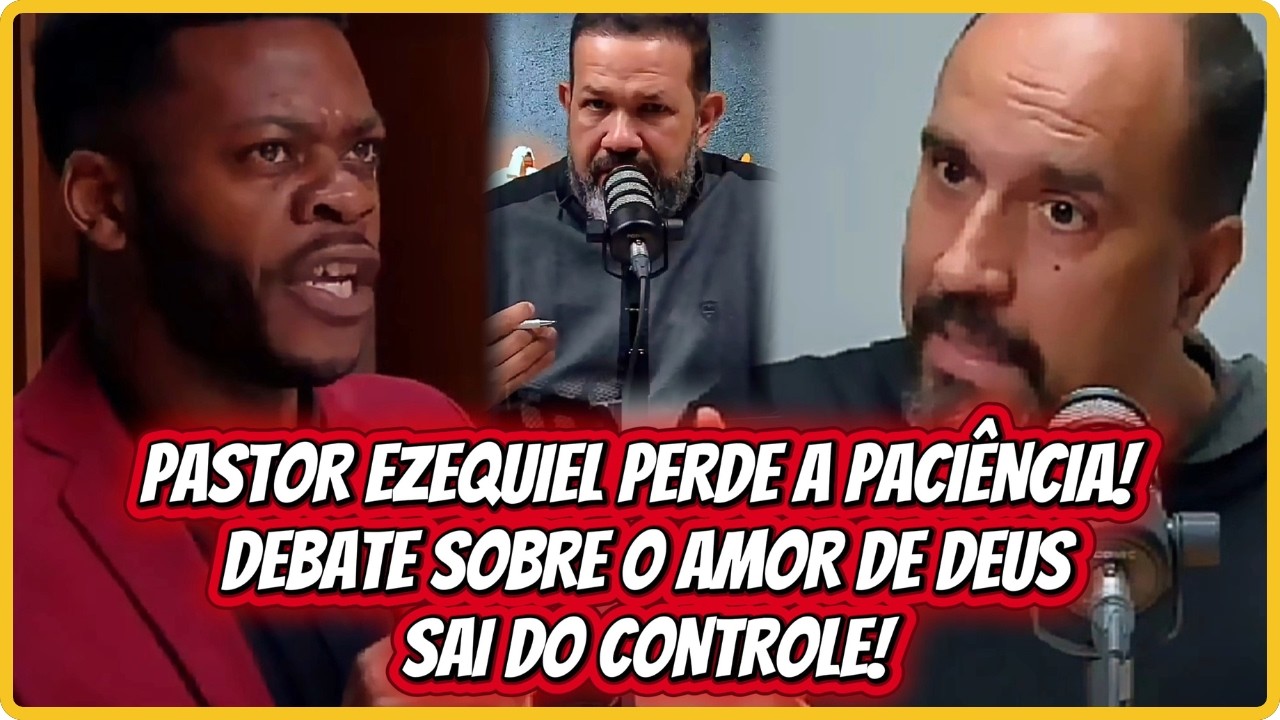 🔥 CLIMA ESQUENTA! PASTOR EZEQUIEL SE EXALTA EM DEBATE SOBRE O AMOR DE DEUS!