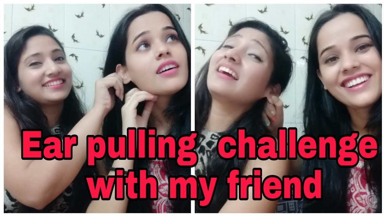 Ear pulling challenge with my friend
