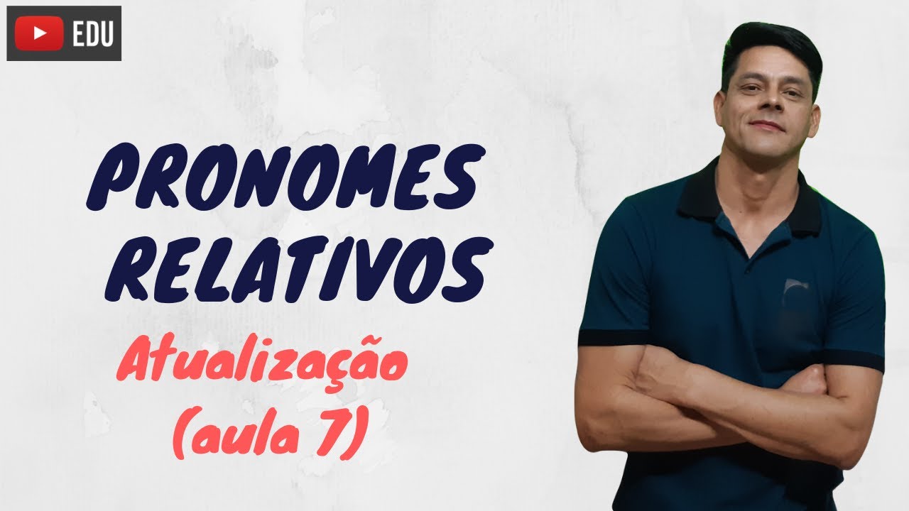 Pronomes relativos - Atualização da aula 7 - Morfologia