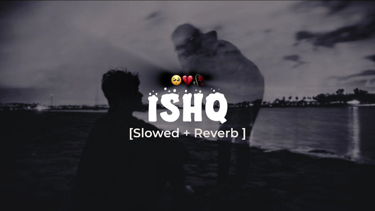 Ishq (-Lost ; Found) (Slowed Reverb) by FaheemAbdullah | @saifmusicx 
