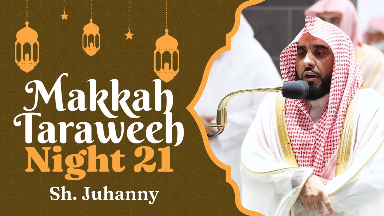 Makkah Taraweeh 2022 | Night 21 | Sheikh Juhany