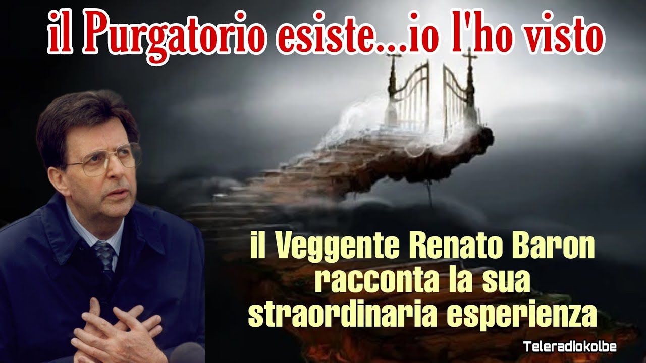 Il Purgatorio esiste...io l'ho visto. Il Veggente Renato Baron spiega le Visioni del Purgatorio. TRK